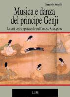 Musica e danza del principe Genji: le arti dello spettacolo nell'antico Giappone di Daniele Sestili edito da LIM