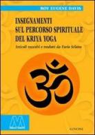 Insegnamenti sul percorso spirituale del Kriya yoga di Roy E. Davis edito da Marcovalerio