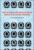 How to brake the rules of brand design in 10+8 easy exercises. Ediz. illustrata di Stefano Caprioli, Pietro Corraini edito da Corraini