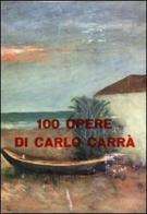 100 opere di Carlo Carrà di Mario Luzi, Mario De Micheli edito da Firenzelibri