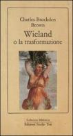 Wieland o la trasformazione di Charles Brockden Brown edito da Edizioni Studio Tesi