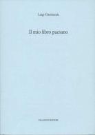 Il mio libro paesano. Ricordi di maestri e scuole agnonesi (rist. anast. 1915) di Luigi Gamberale edito da Palladino Editore