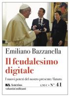 Il feudalesimo digitale. I nuovi poteri del nostro presente/futuro di Emiliano Bazzanella edito da Asterios