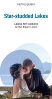 Star-studded lakes. Classic film locations on the Italian lakes di Pietro Berra edito da New Press