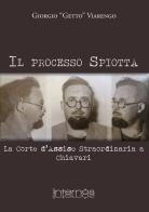 Il processo Spiotta. La Corte d'Assise straordinaria a Chiavari di Giorgio Viarengo edito da Internòs Edizioni