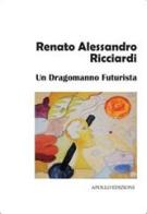 Un dragomanno futurista di Renato Alessandro Ricciardi edito da Apollo Edizioni