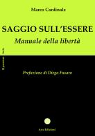 Saggio sull'essere. Manuale della libertà di Marco Cardinale edito da Arca Edizioni