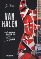 Van Halen. Tutta la storia di Ian Christe edito da Tsunami