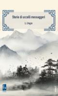 Storie di uccelli messaggeri di Jingze Li edito da Libreria Editrice Orientalia