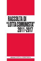 Lotta Comunista. Raccolta 2011-2017 edito da Lotta Comunista