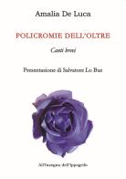 Policromie dell'oltre di Amalia De Luca edito da Thule