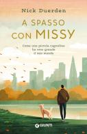 A spasso con Missy. Come una piccola cagnolina ha reso grande il mio mondo di Nick Duerden edito da Giunti Editore