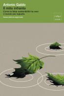 Il mito infranto. Come la falsa sostenibilità ha reso il mondo più ingiusto. Nuova ediz. di Antonio Galdo edito da Codice