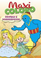 Maxi coloro: favole e principesse edito da ColorBimbo