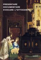 Presentare, documentare, evocare l'Ottocento: dagli allestimenti storici alla multimedialità. Esperienze dei musei lombardi edito da Scalpendi