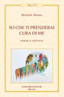 So che ti prenderai cura di me. Poesie e appunti di Michele Miano edito da Guido Miano Editore