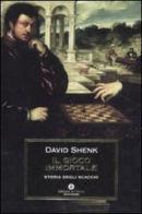 Il gioco immortale. Storia degli scacchi di David Shenk edito da Mondadori