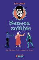 Seneca tra gli zombie. Guida filosofica di sopravvivenza al caos di Rick DuFer edito da Feltrinelli