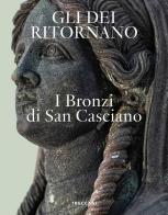 Gli dei ritornano. I bronzi di San Casciano. Ediz. italiana e inglese edito da Treccani