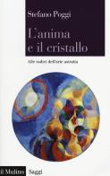 L' anima e il cristallo. Alle radici dell'arte astratta di Stefano Poggi edito da Il Mulino