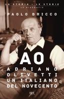 Adriano Olivetti, un italiano del Novecento di Paolo Bricco edito da Rizzoli