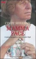 Mamma pace. Contro la guerra, per i nostri figli di Cindy Sheehan edito da Sperling & Kupfer