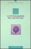 La fotogrammetria per l'architettura di Giorgio Bezoari, Carlo Monti, Attilio Selvini edito da Liguori