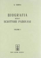 Biografia degli scrittori padovani (rist. anast. Padova, 1832-36) di Giuseppe Vedova edito da Forni