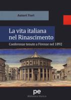 La vita italiana nel Rinascimento. Conferenze tenute a Firenze nel 1892 edito da Primiceri Editore