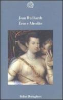 Eros e Afrodite di Jean Rudhardt edito da Bollati Boringhieri