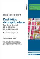 L'architettura del progetto urbano. Procedure e strumenti per la costruzione del paesaggio urbano. Nuova ediz. di Laura Valeria Ferretti edito da Franco Angeli