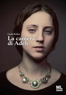 La camera di Adele. Con Meta Liber © di Giulia Bellini edito da Mazzanti Libri
