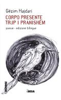 Corpo presente-Trup i pranishëm di Gëzim Hajdari edito da Besa muci