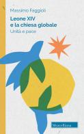 Leone XIV e la Chiesa globale. Unità e pace di Massimo Faggioli edito da Morcelliana