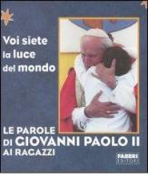 Le parole di Giovanni Paolo II ai ragazzi di Giovanni Paolo II edito da Fabbri