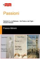 Passioni: Fabrizio D. e la bellezza-Del padre e del figlio-Ancora Venezia di Franco Mimmi edito da Lampi di Stampa