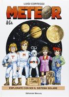 Meteor & Co. Esplorate con noi il sistema solare di Luigi Corteggi edito da IF Edizioni