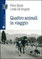Quattro animali in viaggio di Piero Bossi, Linda De Angelis edito da Mauro Pagliai Editore