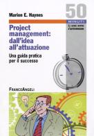 Project Management: dall'idea all'attuazione. Una guida pratica per il successo di Marion E. Haynes edito da Franco Angeli
