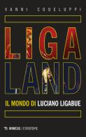 Ligaland. Il mondo di Luciano Ligabue di Vanni Codeluppi edito da Mimesis