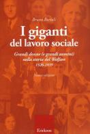 I giganti del lavoro sociale. Grandi donne (e grandi uomini) nella storia del welfare (1526-1939) di Bruno Bortoli edito da Centro Studi Erickson