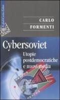 Cybersoviet. Utopie postdemocratiche e nuovi media di Carlo Formenti edito da Raffaello Cortina Editore