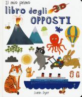 Il mio primo libro degli opposti. Ediz. italiana e inglese di Sarah Dyer edito da La Margherita
