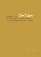 Re-Mine. Architettura e modificazione nei territori minerari deindustrializzati di Giorgio Peghin edito da Libria