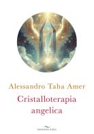 Cristalloterapia angelica di Alessandro Taha Amer edito da Enea Edizioni