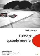 L' amore, quando muore di Nadia Levato edito da Montag