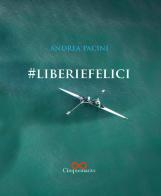 #liberiefelici di Andrea Pacini edito da Cinquemarzo