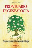 Prontuario di genealogia per iniziare a costruire l'albero genealogico di famiglia attraverso la ricerca in Archivio, Biblioteca, sui Registri Parrocchiali e Comunal di Fabio Paolucci edito da ABE