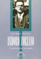 Isidoro Zorzano. Il carisma della normalità di J. Miguel Pero Sanz edito da Ares