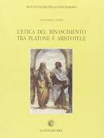 L' etica del Rinascimento tra Platone e Aristotele di Antonino Poppi edito da La Città del Sole